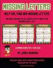 Learning Books for 4 Year Olds (Missing letters: Help Owl find her missing letters) : This book contains 30 full-color activity sheets for children aged 4 to 6