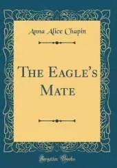 The Eagle's Mate (Classic Reprint)
