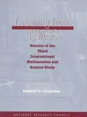 Learning from TIMSS: Results of the Third International Mathematics and Science Study, Summary of a Symposium