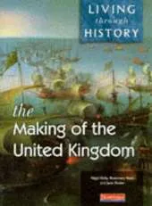 Living Through History: Core Book. Making of the United Kingdom