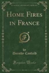 Home Fires in France (Classic Reprint)