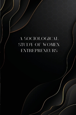 A sociological study of women entrepreneurs