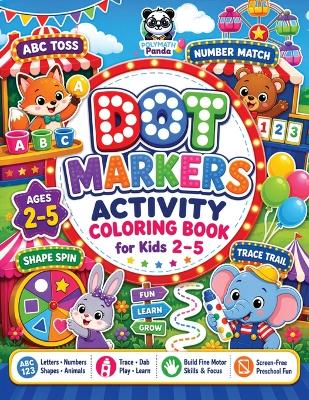 Dot Markers Activity Coloring Book for Kids 2-5: Numbers, ABC Letters, Shapes, Tracing & Cute Animals Learning with Fun, Educational Pages to Boost Creativity and Fine Motor Skills Interactive Alphabet for Toddlers & Preschoolers Boys and Girls
