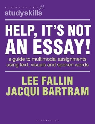 Help, It’s Not an Essay!: A guide to multimodal assignments using text, visuals and spoken words