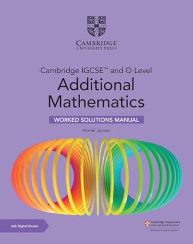 Cambridge IGCSE (TM) and O Level Additional Mathematics Worked Solutions Manual with Digital Version (2 Years' Access)