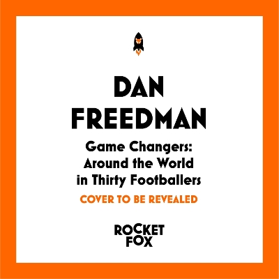 Game Changers: Around the World in Thirty Footballers