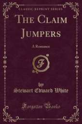 The Claim Jumpers: A Romance (Classic Reprint)