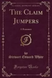 The Claim Jumpers: A Romance (Classic Reprint)