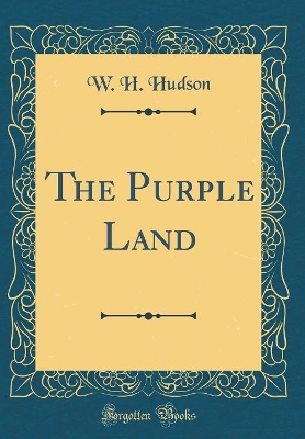 The Purple Land (Classic Reprint)