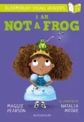 I Am Not A Frog: A Bloomsbury Young Reader: Lime Book Band