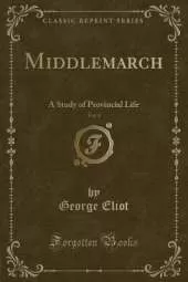 Middlemarch, Vol. 1: A Study of Provincial Life (Classic Reprint)