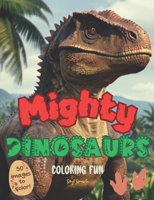 Mighty Dinosaurs Coloring Fun!: Fantastic Dinosaur coloring book - for kids Ages 4 and Up. Great gift idea!