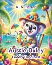 Aussie Oxley - Cuddly Happiness - Oxley the Cuddly Koala Bear Age 3-6: A Joyful Tale About Finding Smiles in Every Moment