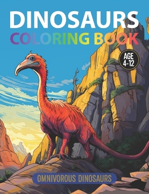 Coloring Book: Omnivorous Dinosaurs: For Kids Age 4-12