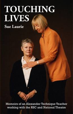 Touching Lives: Memoirs of an Alexander Technique Teacher Working with the RSC and National Theatre