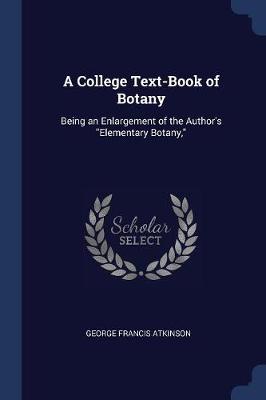 A College Text-Book of Botany: Being an Enlargement of the Author's Elementary Botany,