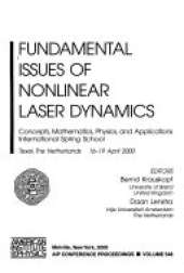 Fundamental Issues of Nonlinear Laser Dynamics: Concepts, Mathematics, Physics, and Applications International Spring School, Texel, the Netherlands 16-19 April 2000