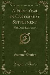 A First Year in Canterbury Settlement: With Other Early Essays (Classic Reprint)