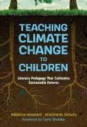Teaching Climate Change to Children: Literacy Pedagogy That Cultivates Sustainable Futures