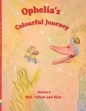 Ophelia's Colourful Journey: Series one, Red, Yellow, Blue