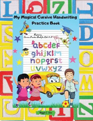 My Magical Cursive Handwriting Practice Book: Toddlers & Kids Cursive Handwriting Workbook, Beginning Cursive Practice Book for Kids 4-9, 100 Pages Dotted Line Notebook (Handwriting Practice Paper Notebook / Blank Handwriting Practice Books For Kids)