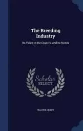 The Breeding Industry: Its Value to the Country, and Its Needs