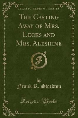 The Casting Away of Mrs. Lecks and Mrs. Aleshine (Classic Reprint)
