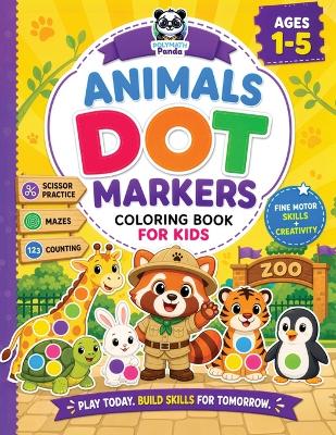 Dot Markers Animals Coloring Book for Kids Ages 1-5: Fun & Easy Bold Line Activities for Toddlers & Preschoolers Boost Fine Motor Skills, Enhance Imagination & Creativity with Games Scissor Practice, Maze Puzzles, Spelling, and Counting for Children
