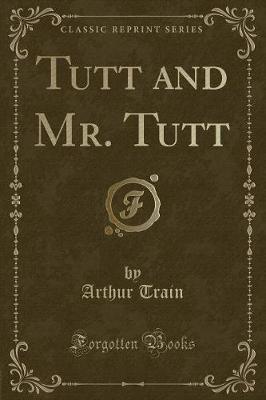 Tutt and Mr. Tutt (Classic Reprint)