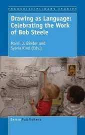 Drawing as Language: Celebrating the Work of Bob Steele