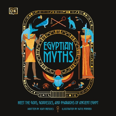 Egyptian Myths: Meet the Gods, Goddesses, and Pharaohs of Ancient Egypt