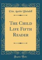 The Child Life Fifth Reader (Classic Reprint)