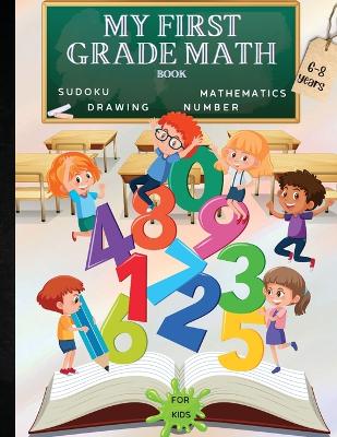 My First Grade Math Workbook: Addition, Subtraction and Fun Practice for Kids Ages 6-8