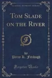Tom Slade on the River (Classic Reprint)