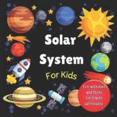 Solar System for Kids: Space activity book for budding astronauts who love learning facts and exploring the universe, planets and outer space. The perfect astronomy gift! (For kids aged 4+)