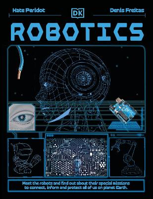 Robotics: Meet the Robots and Find Out the Amazing Ways They're Changing Our World