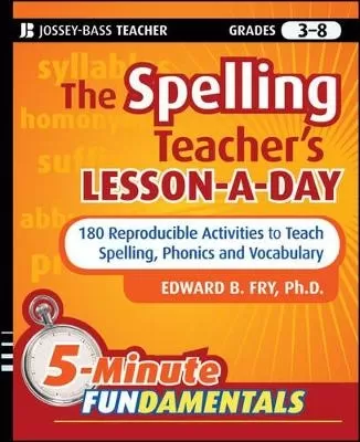 The Spelling Teacher's Lesson-a-Day: 180 Reproducible Activities to Teach Spelling, Phonics, and Vocabulary