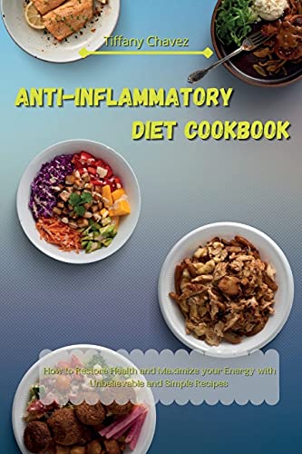Anti-Inflammatory Diet Cookbook: How to Restore Health and Maximize your Energy with Unbelievable and Simple Recipes