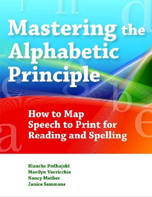 Mastering the Alphabetic Principle (MAP): How to Map Speech to Print for Reading and Spelling