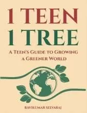 One Teen One Tree: A Teen's Guide to growing a Greener World (with 400 Best Practices)