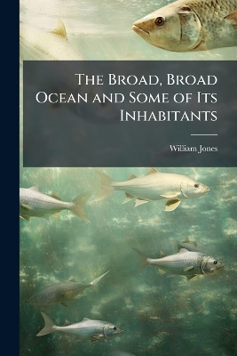 The Broad, Broad Ocean and Some of Its Inhabitants