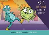 Spid the Spider Battles a Pandemic: A Reassuring Health and Hygiene Book for Kids