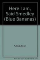 Here I am, Said Smedley