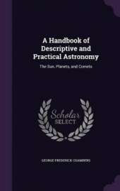 A Handbook of Descriptive and Practical Astronomy: The Sun, Planets, and Comets