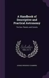 A Handbook of Descriptive and Practical Astronomy: The Sun, Planets, and Comets