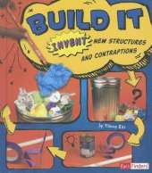 Invent it Build it Invent New Structures and Contraptions
