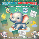 Elephant Adventure Learn Cool Facts And Color Big Ears: Discover, Learn And Color Gentle Giants .