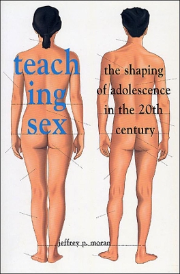 Teaching Sex: The Shaping of Adolescence in the 20th Century