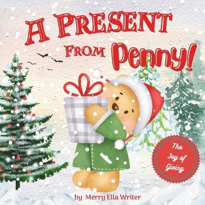 A Present From Penny: A Christmas Story About the Joy of Giving