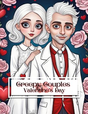 Creepy Couples Valentine's Day Coloring Book: Featuring Over 80 Illustrations of Cute-Yet-Creepy Couples For Your Coloring Enjoyment